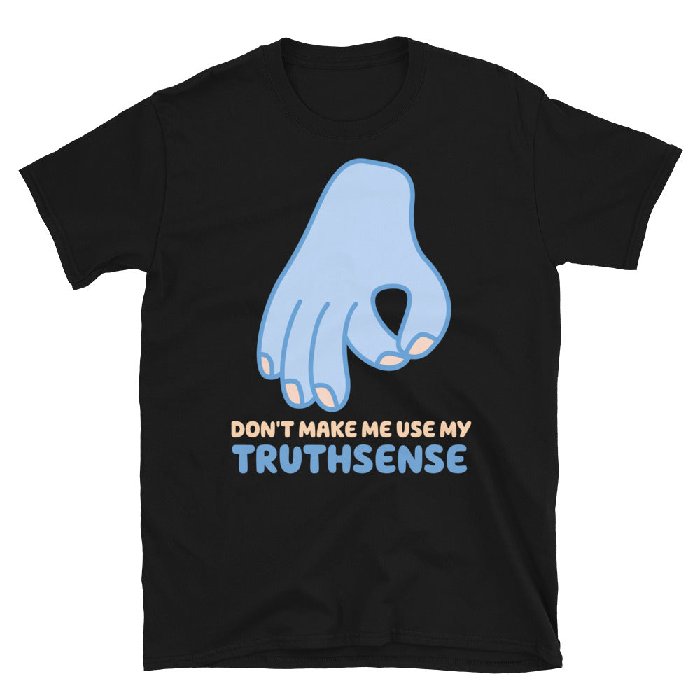Don't Make Me Use My Truthsense TShirt - Black Color - https://ascensionemporium.net